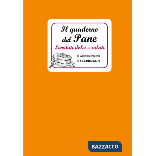 Quaderno del pane. Lievitati dolci e salati (Il)