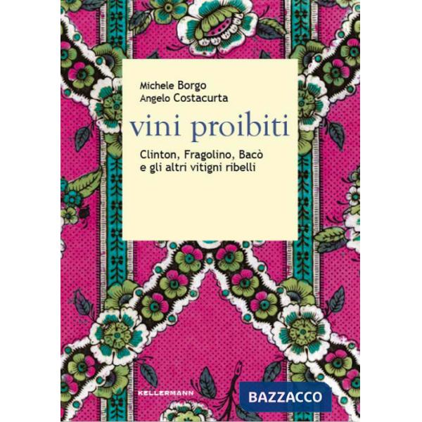 Vini proibiti. Clinton, Fragolino, Bacò e gli altri vitigni ribelli