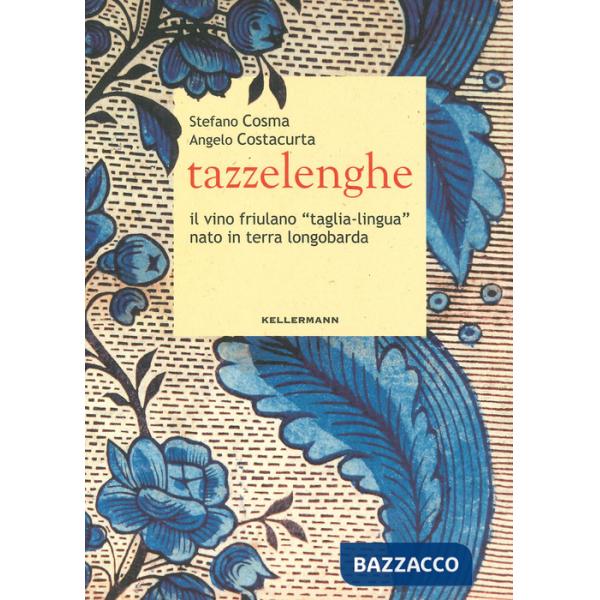 Tazzelenghe. Il vino friulano «taglia-lingua» nato in terra longobarda