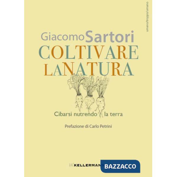 Coltivare la natura. Cibarsi nutrendo la terra