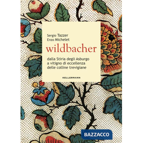 Wildbacher. Dalla Stiria degli Asburgo a vitigno di eccellenza delle colline trevigiane