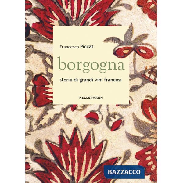 Borgogna. Storie di grandi vini francesi