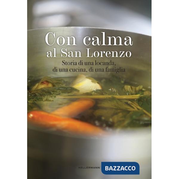 Con calma al San Lorenzo. Storia di una locanda, di una cucina, di una famiglia