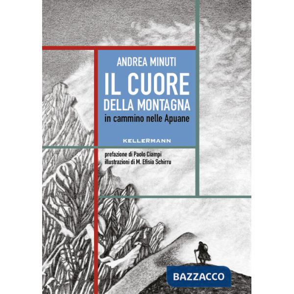 Cuore della montagna. In cammino nelle Apuane (Il)