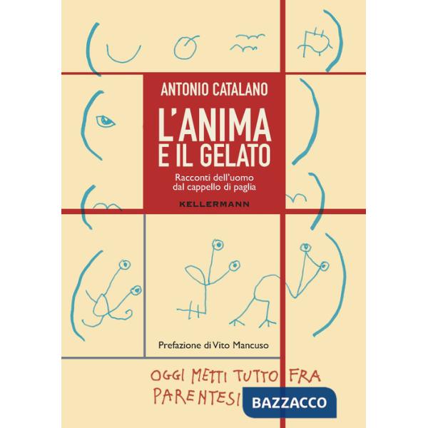 Anima e il gelato. Racconti dell'uomo dal cappello di paglia (L')