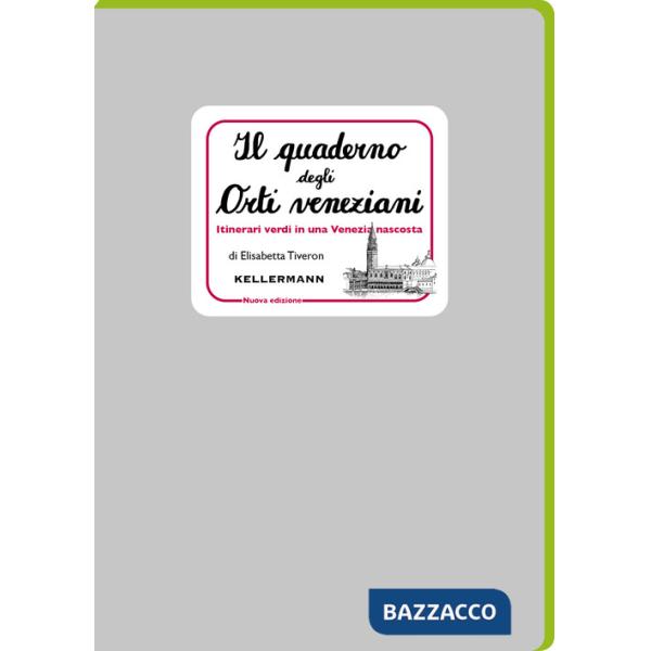 Quaderno degli orti veneziani. Itinerari verdi in una Venezia nascosta. Nuova ediz. (Il)