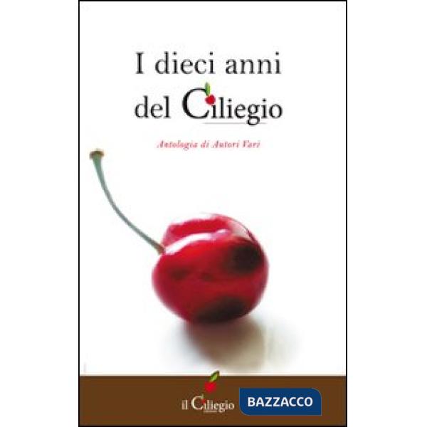 Dieci anni del Ciliegio. Antologia di autori vari (I)