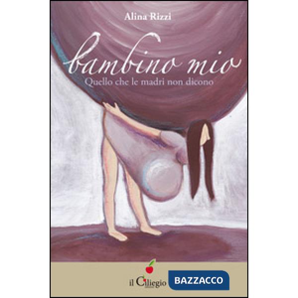 Bambino mio. Quello che le madri non dicono