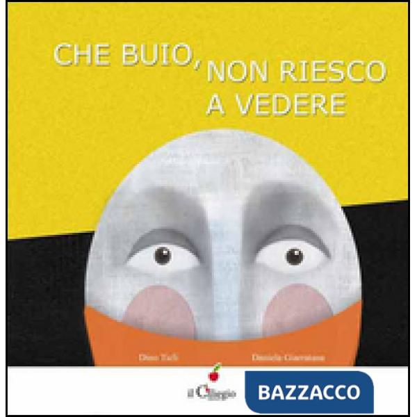 Che buio non riesco a vedere. Ediz. illustrata