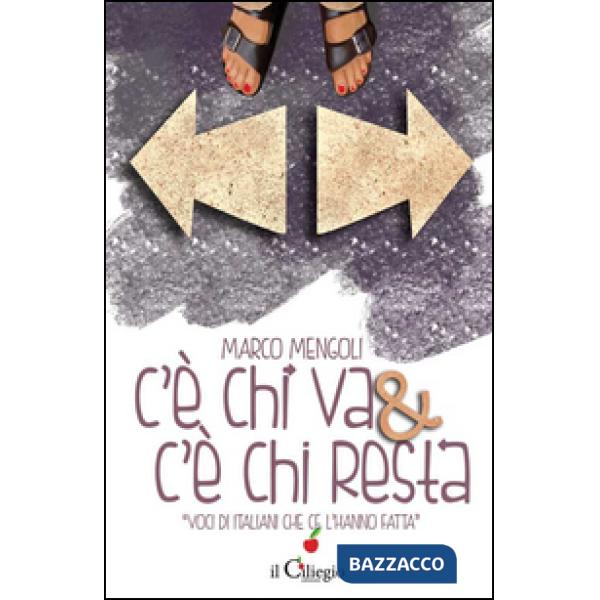 C'è chi va & c'è chi resta. Voci di italiani che c'è l'hanno fatta