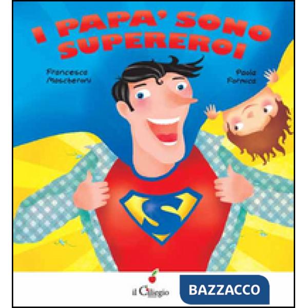 Papà sono supereroi. Ediz. illustrata (I)
