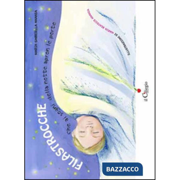 Filastrocche che ai sogni della notte apron le porte. Ediz. illustrata