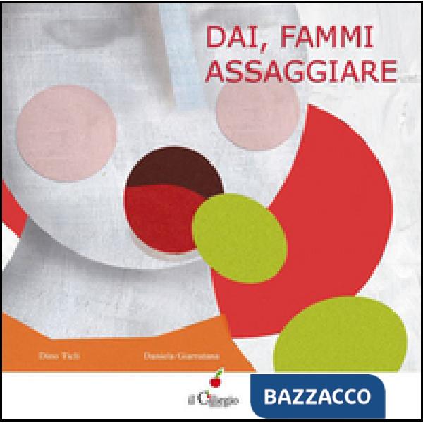 Dai, fammi assaggiare. Ediz. illustrata