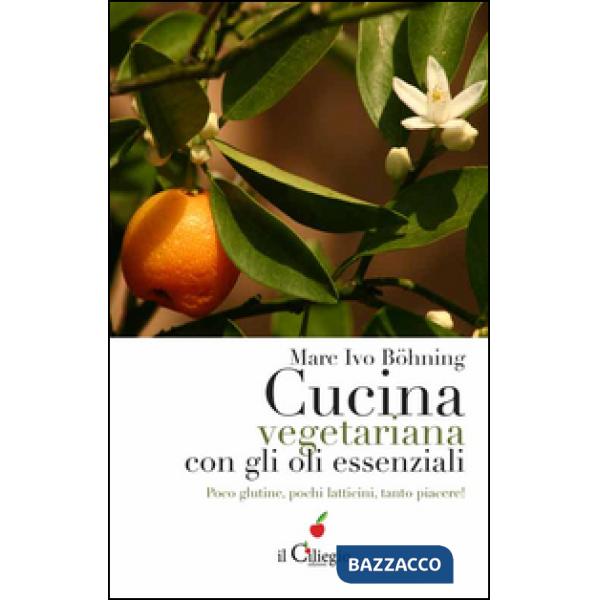 Cucina vegetariana con gli oli essenziali. Poco glutine, pochi latticini, tanto piacere!