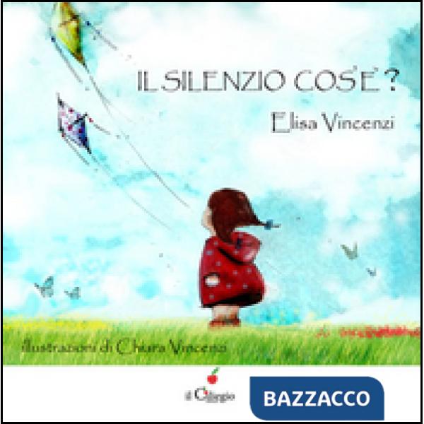 Silenzio cos'è? Ediz. illustrata (Il)