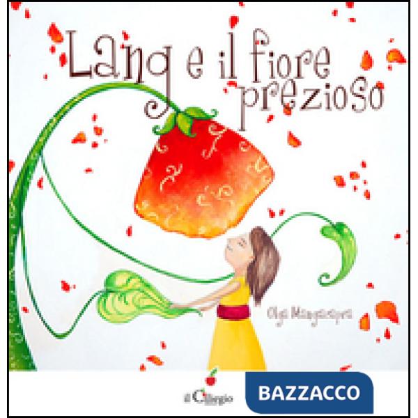 Lang e il fiore prezioso. Ediz. illustrata