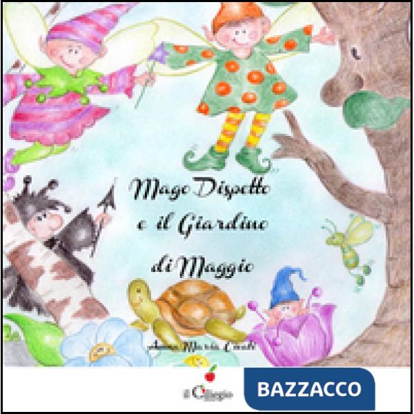 Mago dispetto e il giardino di Maggio. Ediz. illustrata