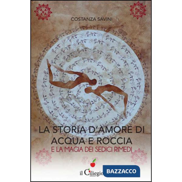 Storia d'amore di acqua e roccia e la magia dei sedici rimedi (La)