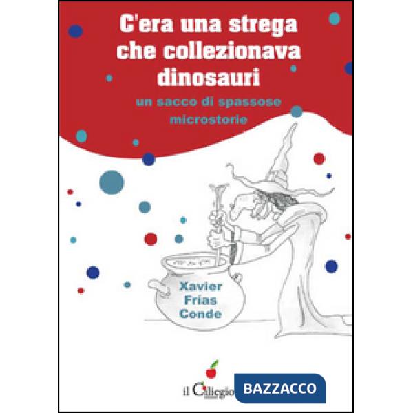 C'era una strega che collezionava dinosauri. Un sacco di spassose microstorie