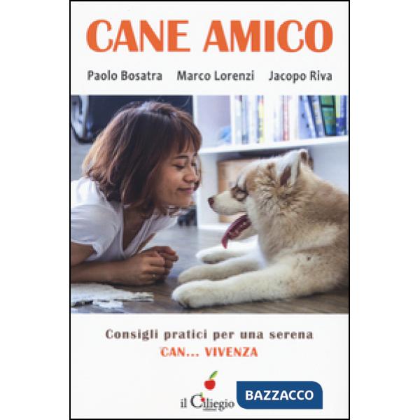 Cane amico. Consigli pratici per una serena can... vivenza