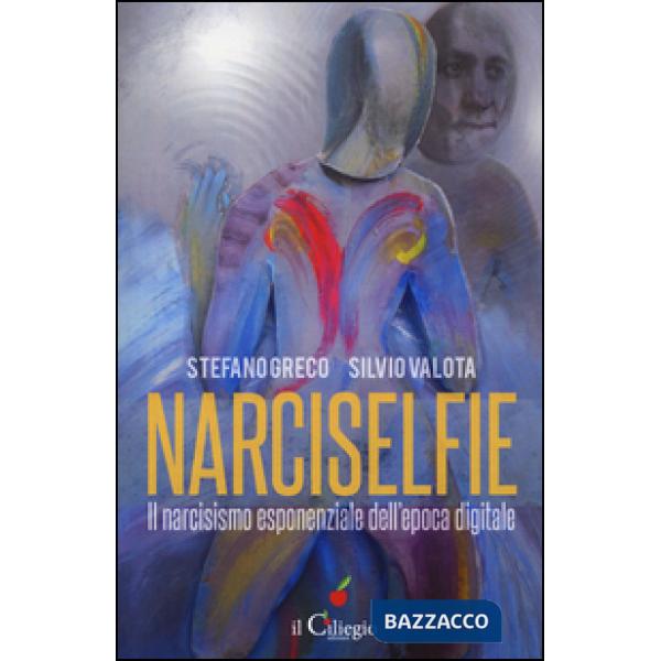 Narciselfie. Il narcisismo esponenziale dell'epoca digitale