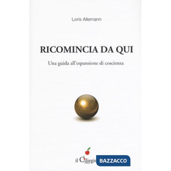 Ricomincio da qui. Una guida all'espansione di coscienza