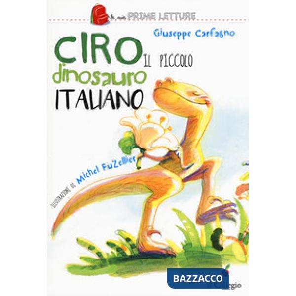 Ciro. Il piccolo dinosauro italiano. Ediz. a colori