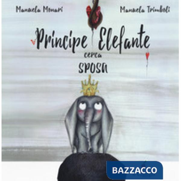Principe elefante cerca sposa. Ediz. a colori