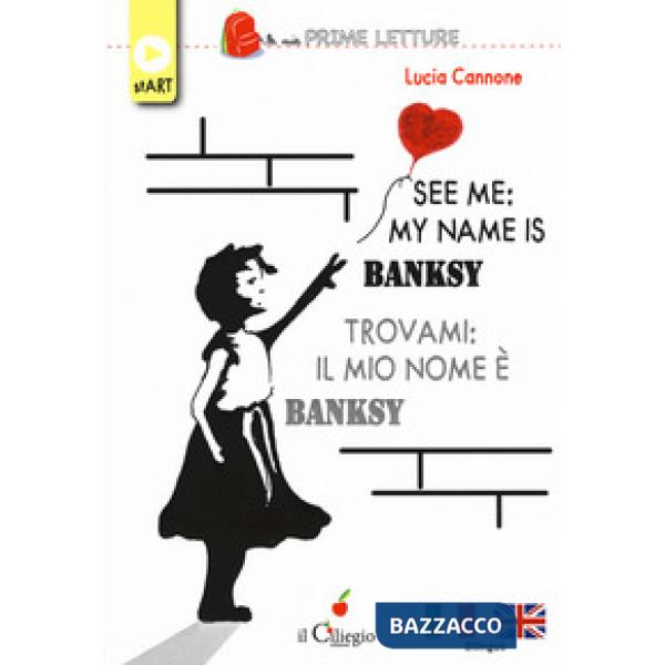 See me: my name is Banksy-Trovami: il mio nome è Banksy. Ediz. bilingue. Con Con