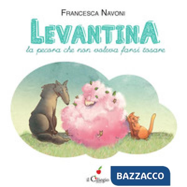 Levantina, la pecora che non voleva farsi tosare. Ediz. a colori