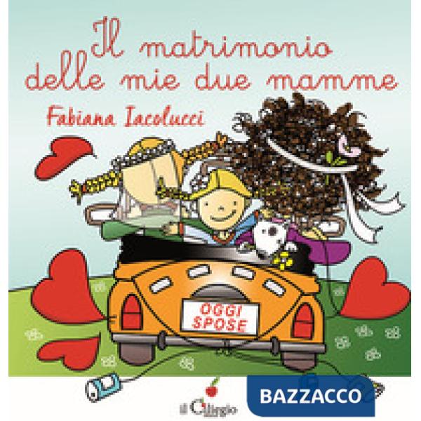 Matrimonio delle mie due mamme. Ediz. a colori (Il)