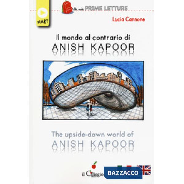 Mondo al contrario di Anish Kapoor-The upside-down world of Anish Kapoor. Ediz. a colori (Il)