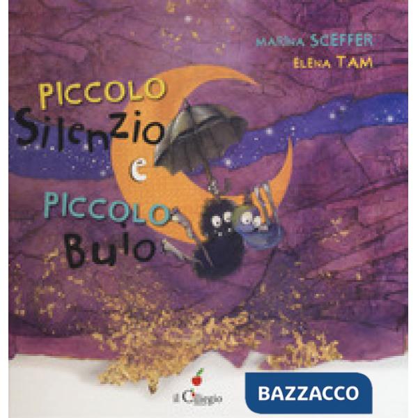 Piccolo Silenzio e piccolo Buio. Ediz. a colori