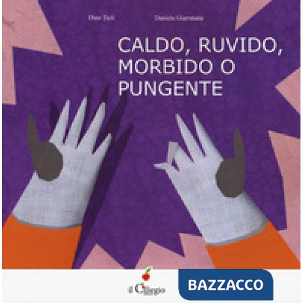Caldo, ruvido morbido o pungente. Ediz. a colori