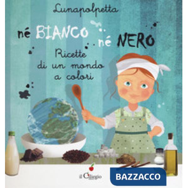 Né bianco né nero. Ricette di un mondo di colori. Ediz. a colori