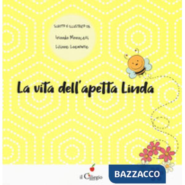 Vita dell'apetta Linda. Ediz. a colori (La)
