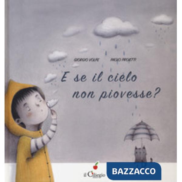 E se il cielo non piovesse? Ediz. a colori