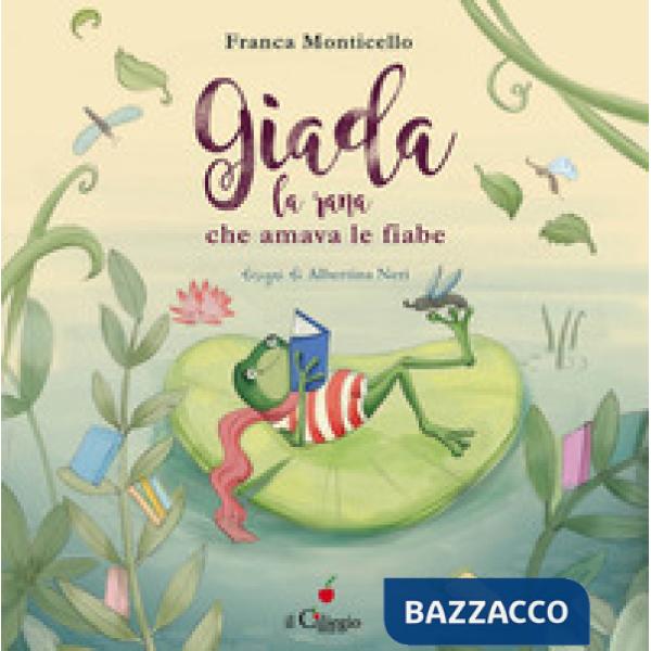 Giada, la rana che amava le fiabe. Ediz. a colori