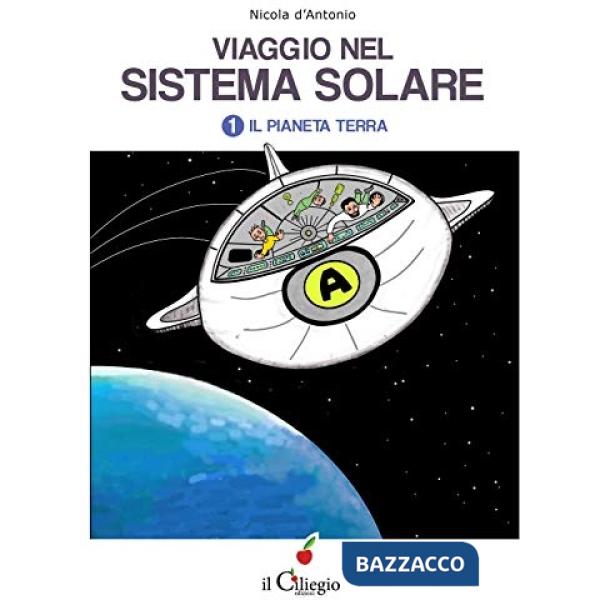 Viaggio nel sistema solare. Vol. 1: Il pianeta Terra
