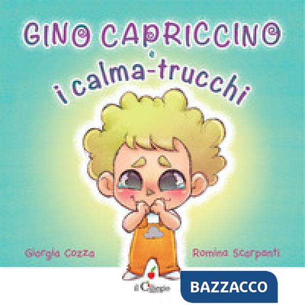 Gino Capriccino e i calma-trucchi. Ediz. a colori