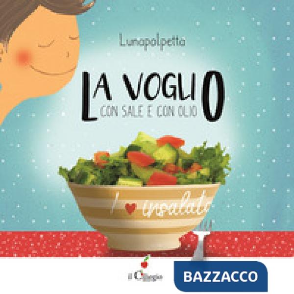 La voglio con sale e con olio. Ediz. a colori