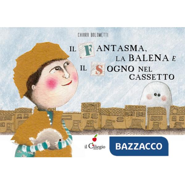 Fantasma, la balena e il sogno nel cassetto. Ediz. a colori (Il)