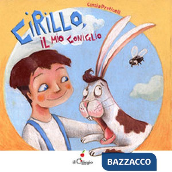 Cirillo, il mio coniglio. Ediz. a colori
