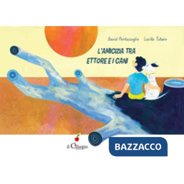 Amicizia tra Ettore e i cani. Ediz. a colori (L')