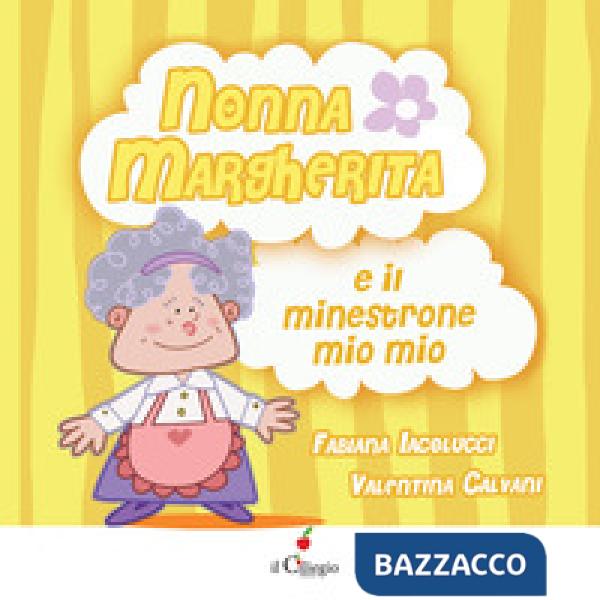 Nonna Margherita e il minestrone mio mio. Ediz. a colori