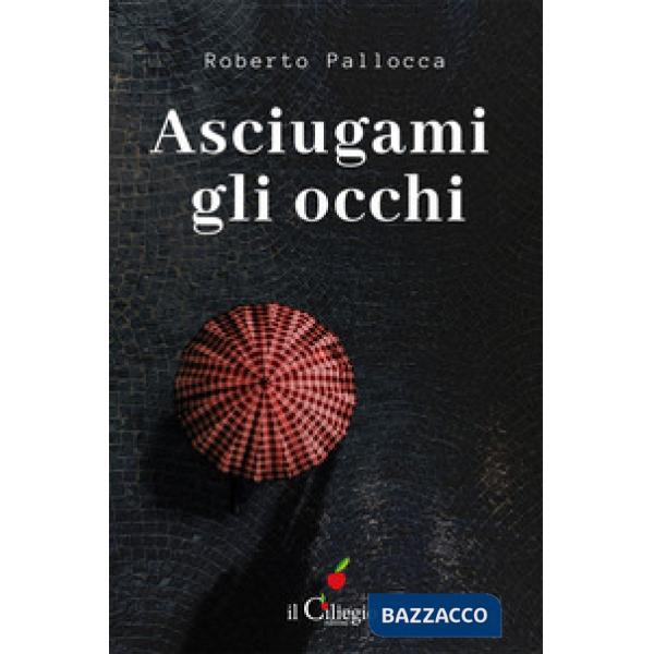 Asciugami gli occhi