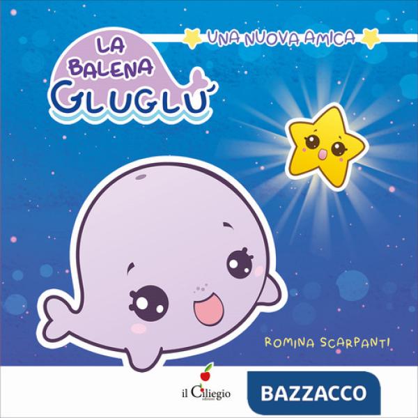 Balena GluGlù. Una nuova amica. Ediz. a colori (La)