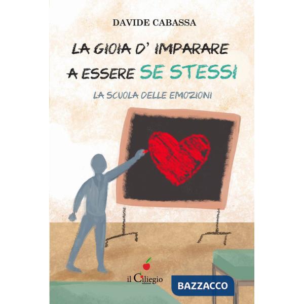 Gioia d'imparare a essere se stessi. La scuola delle emozioni (La)