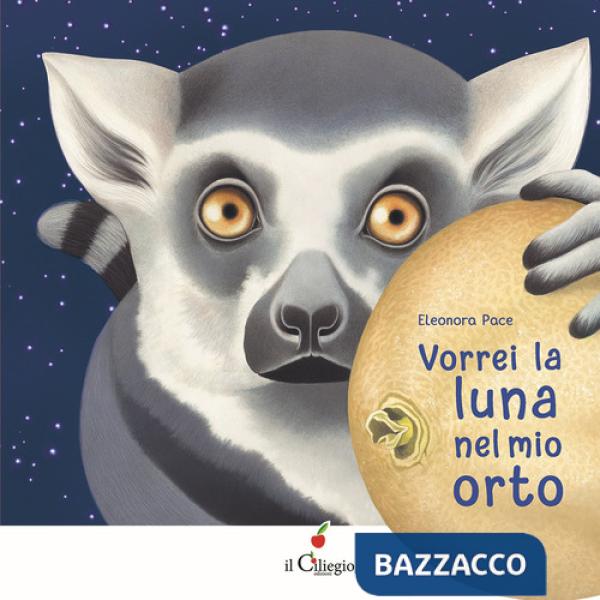 Vorrei la luna nel mio orto. Ediz. a colori