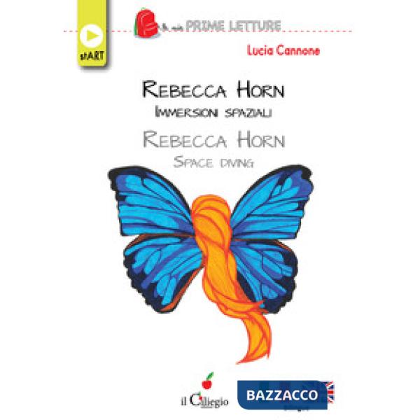 Rebecca Horn. Immersioni spaziali-Rebecca Horn. Space diving. Ediz. bilingue